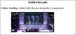 Solder beading : solder balls that are alongside a components 